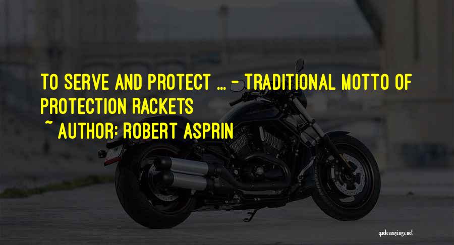 Robert Asprin Quotes: To Serve And Protect ... - Traditional Motto Of Protection Rackets