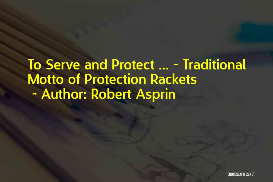 Robert Asprin Quotes: To Serve And Protect ... - Traditional Motto Of Protection Rackets