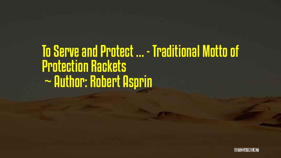 Robert Asprin Quotes: To Serve And Protect ... - Traditional Motto Of Protection Rackets