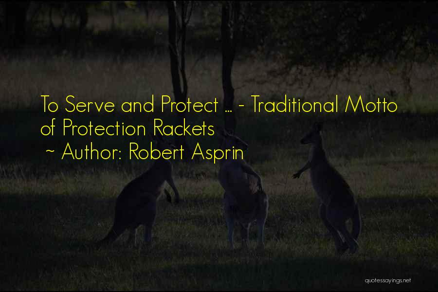 Robert Asprin Quotes: To Serve And Protect ... - Traditional Motto Of Protection Rackets