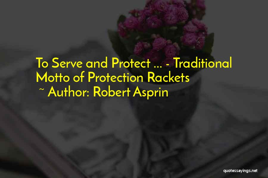 Robert Asprin Quotes: To Serve And Protect ... - Traditional Motto Of Protection Rackets