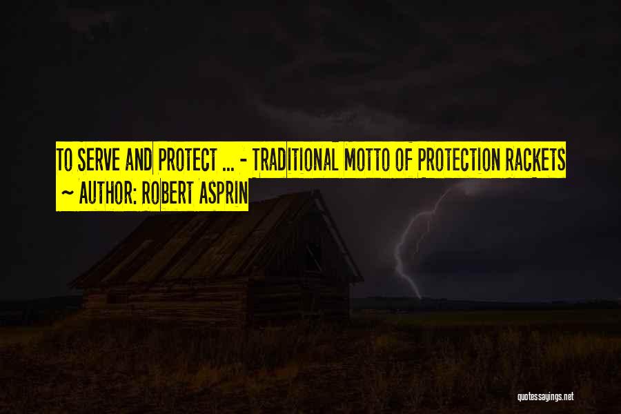 Robert Asprin Quotes: To Serve And Protect ... - Traditional Motto Of Protection Rackets