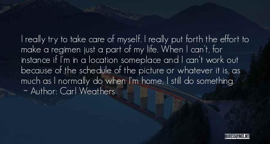 Carl Weathers Quotes: I Really Try To Take Care Of Myself. I Really Put Forth The Effort To Make A Regimen Just A