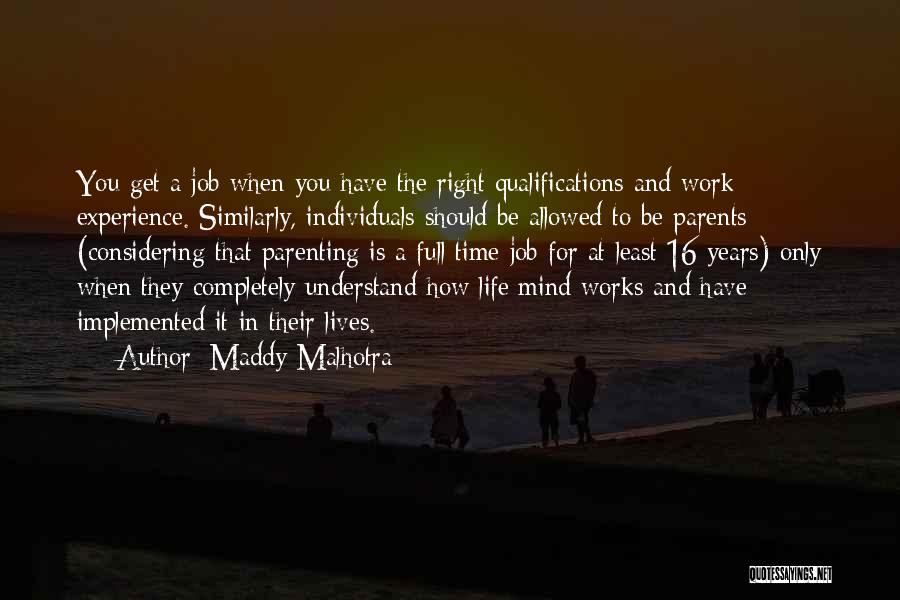 Maddy Malhotra Quotes: You Get A Job When You Have The Right Qualifications And Work Experience. Similarly, Individuals Should Be Allowed To Be