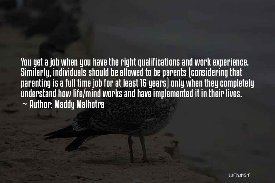 Maddy Malhotra Quotes: You Get A Job When You Have The Right Qualifications And Work Experience. Similarly, Individuals Should Be Allowed To Be