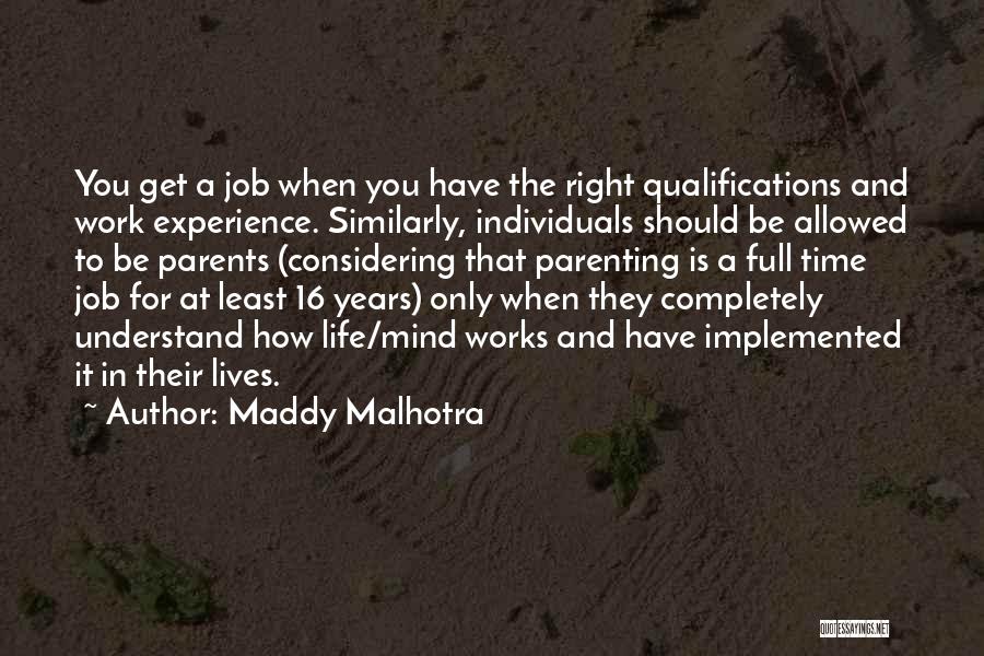 Maddy Malhotra Quotes: You Get A Job When You Have The Right Qualifications And Work Experience. Similarly, Individuals Should Be Allowed To Be