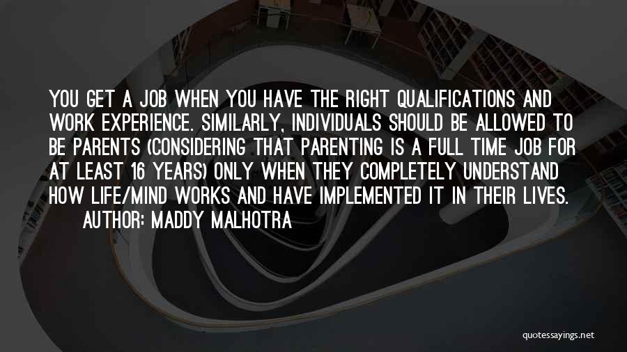 Maddy Malhotra Quotes: You Get A Job When You Have The Right Qualifications And Work Experience. Similarly, Individuals Should Be Allowed To Be