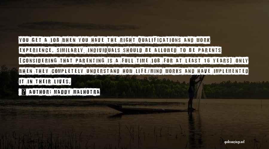 Maddy Malhotra Quotes: You Get A Job When You Have The Right Qualifications And Work Experience. Similarly, Individuals Should Be Allowed To Be