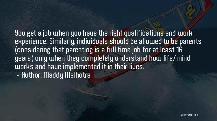 Maddy Malhotra Quotes: You Get A Job When You Have The Right Qualifications And Work Experience. Similarly, Individuals Should Be Allowed To Be