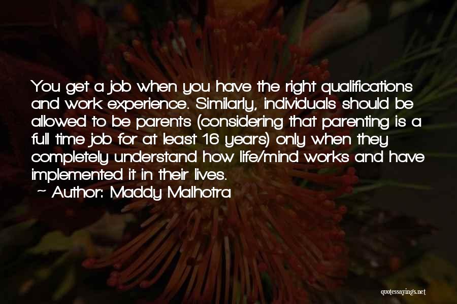 Maddy Malhotra Quotes: You Get A Job When You Have The Right Qualifications And Work Experience. Similarly, Individuals Should Be Allowed To Be