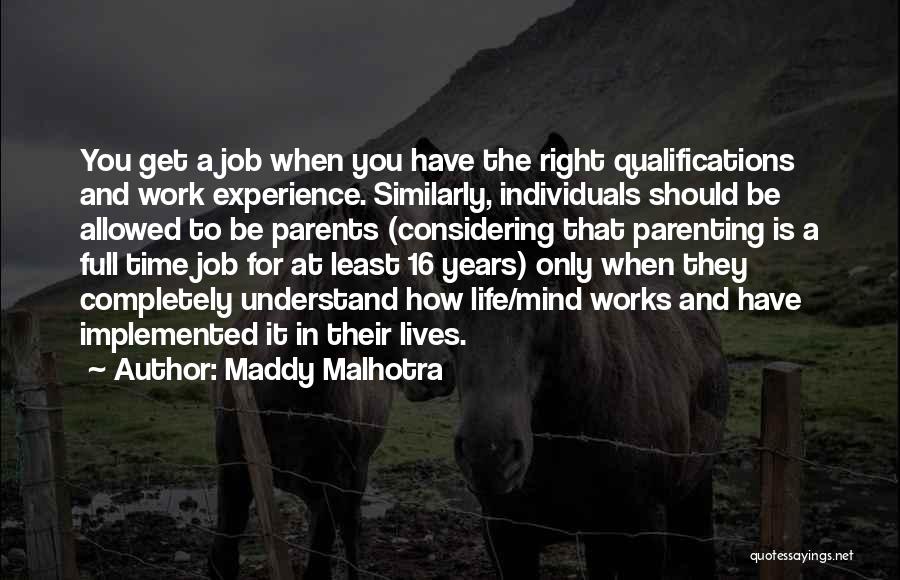 Maddy Malhotra Quotes: You Get A Job When You Have The Right Qualifications And Work Experience. Similarly, Individuals Should Be Allowed To Be