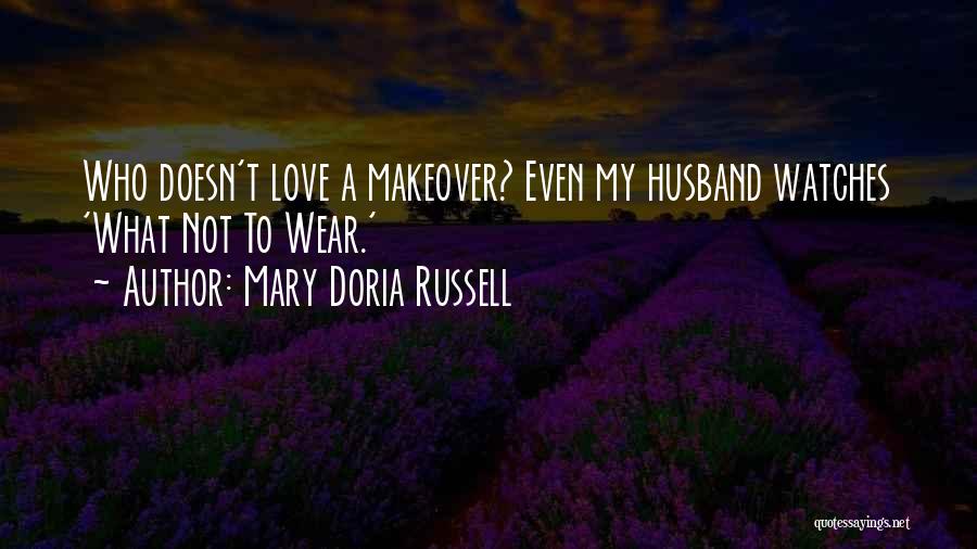Mary Doria Russell Quotes: Who Doesn't Love A Makeover? Even My Husband Watches 'what Not To Wear.'