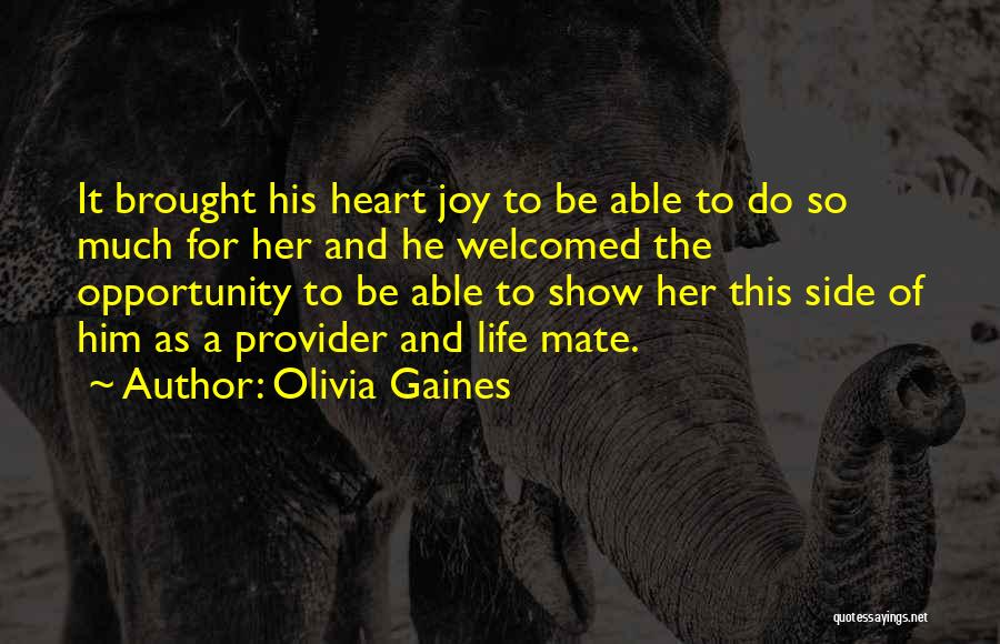 Olivia Gaines Quotes: It Brought His Heart Joy To Be Able To Do So Much For Her And He Welcomed The Opportunity To