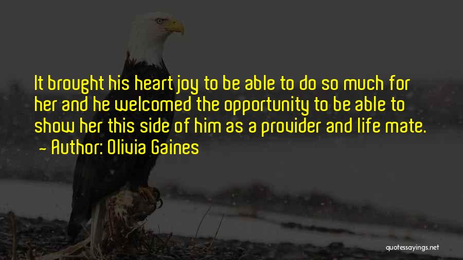 Olivia Gaines Quotes: It Brought His Heart Joy To Be Able To Do So Much For Her And He Welcomed The Opportunity To
