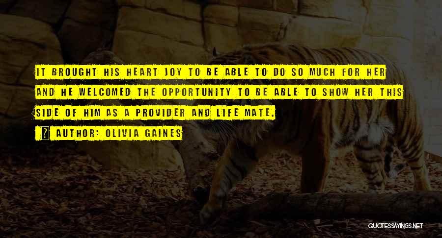 Olivia Gaines Quotes: It Brought His Heart Joy To Be Able To Do So Much For Her And He Welcomed The Opportunity To