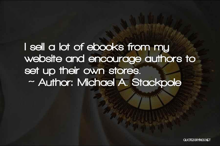 Michael A. Stackpole Quotes: I Sell A Lot Of Ebooks From My Website And Encourage Authors To Set Up Their Own Stores.
