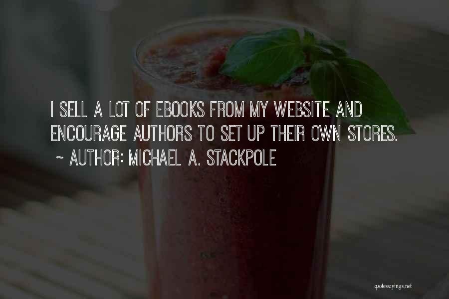 Michael A. Stackpole Quotes: I Sell A Lot Of Ebooks From My Website And Encourage Authors To Set Up Their Own Stores.