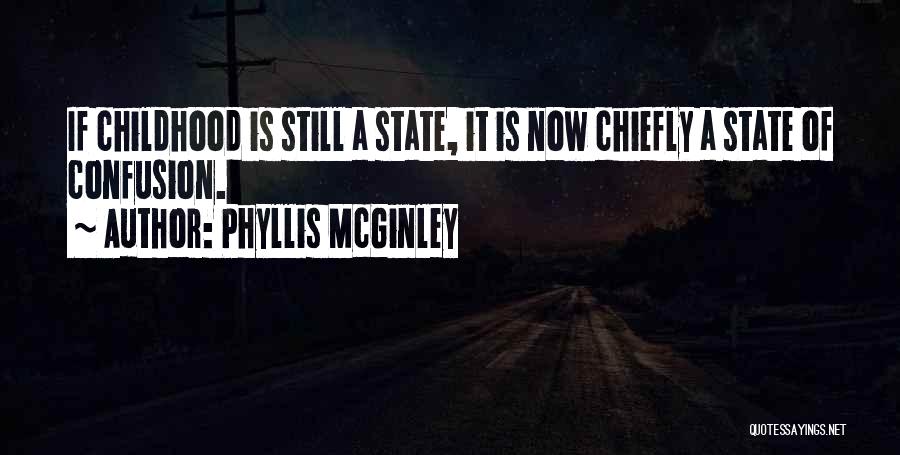 Phyllis McGinley Quotes: If Childhood Is Still A State, It Is Now Chiefly A State Of Confusion.
