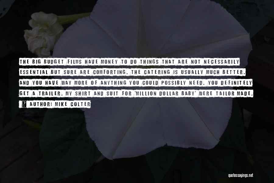 Mike Colter Quotes: The Big Budget Films Have Money To Do Things That Are Not Necessarily Essential But Sure Are Comforting. The Catering