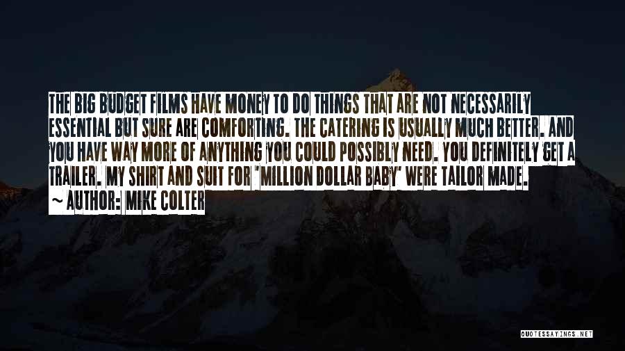 Mike Colter Quotes: The Big Budget Films Have Money To Do Things That Are Not Necessarily Essential But Sure Are Comforting. The Catering