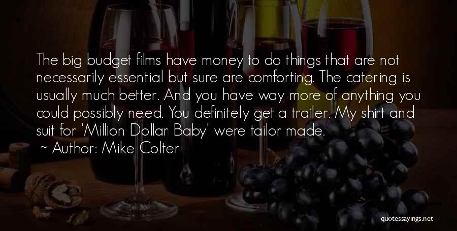 Mike Colter Quotes: The Big Budget Films Have Money To Do Things That Are Not Necessarily Essential But Sure Are Comforting. The Catering