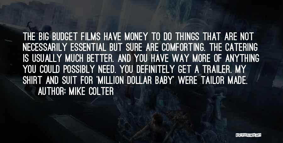 Mike Colter Quotes: The Big Budget Films Have Money To Do Things That Are Not Necessarily Essential But Sure Are Comforting. The Catering