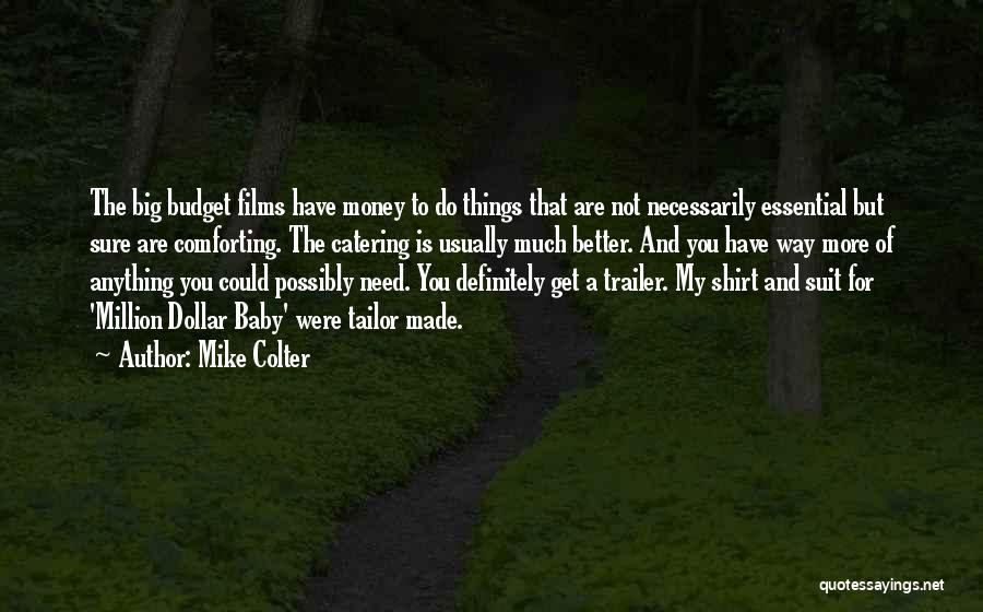 Mike Colter Quotes: The Big Budget Films Have Money To Do Things That Are Not Necessarily Essential But Sure Are Comforting. The Catering