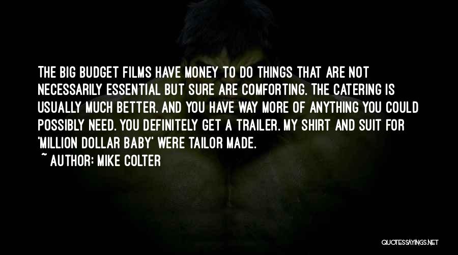 Mike Colter Quotes: The Big Budget Films Have Money To Do Things That Are Not Necessarily Essential But Sure Are Comforting. The Catering