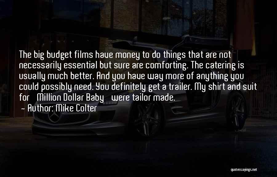 Mike Colter Quotes: The Big Budget Films Have Money To Do Things That Are Not Necessarily Essential But Sure Are Comforting. The Catering