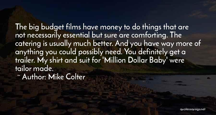 Mike Colter Quotes: The Big Budget Films Have Money To Do Things That Are Not Necessarily Essential But Sure Are Comforting. The Catering