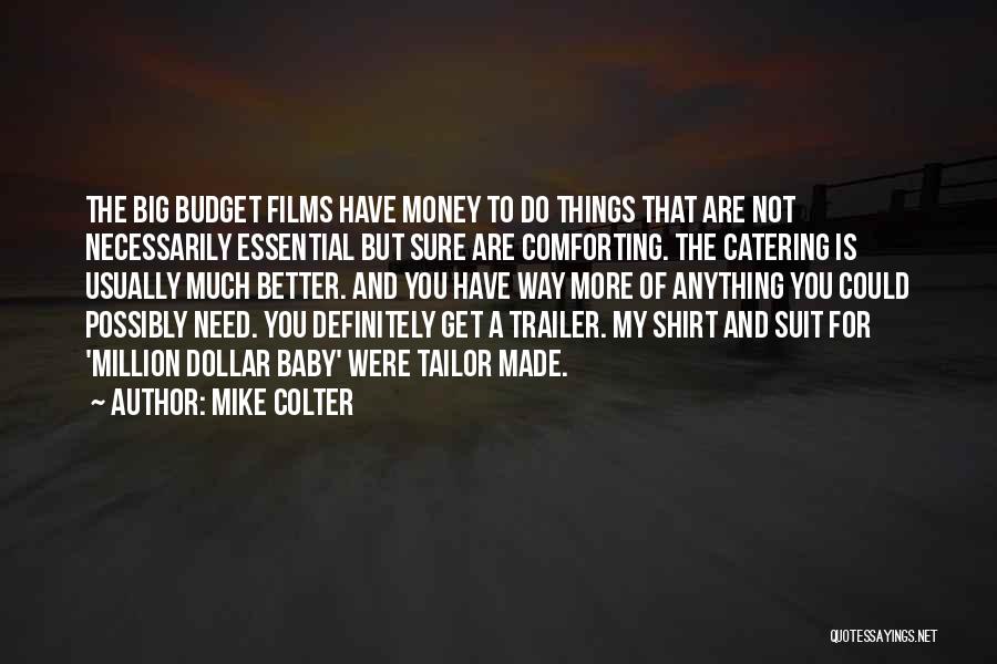 Mike Colter Quotes: The Big Budget Films Have Money To Do Things That Are Not Necessarily Essential But Sure Are Comforting. The Catering