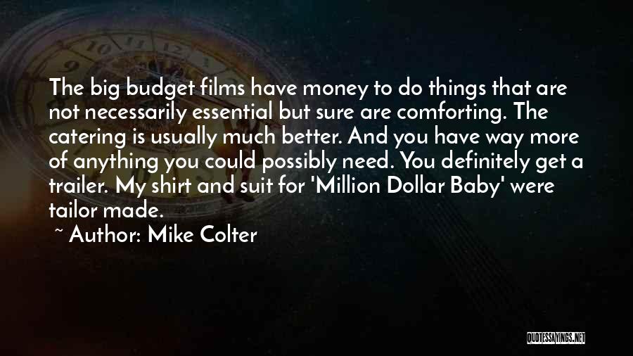 Mike Colter Quotes: The Big Budget Films Have Money To Do Things That Are Not Necessarily Essential But Sure Are Comforting. The Catering