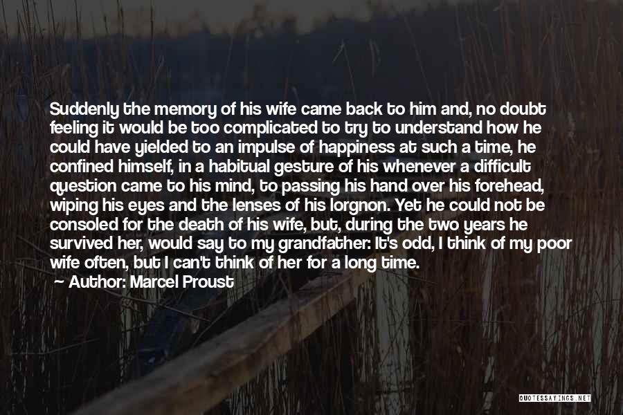 Marcel Proust Quotes: Suddenly The Memory Of His Wife Came Back To Him And, No Doubt Feeling It Would Be Too Complicated To