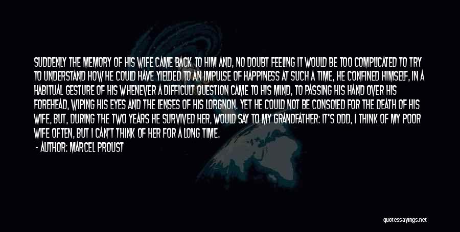 Marcel Proust Quotes: Suddenly The Memory Of His Wife Came Back To Him And, No Doubt Feeling It Would Be Too Complicated To