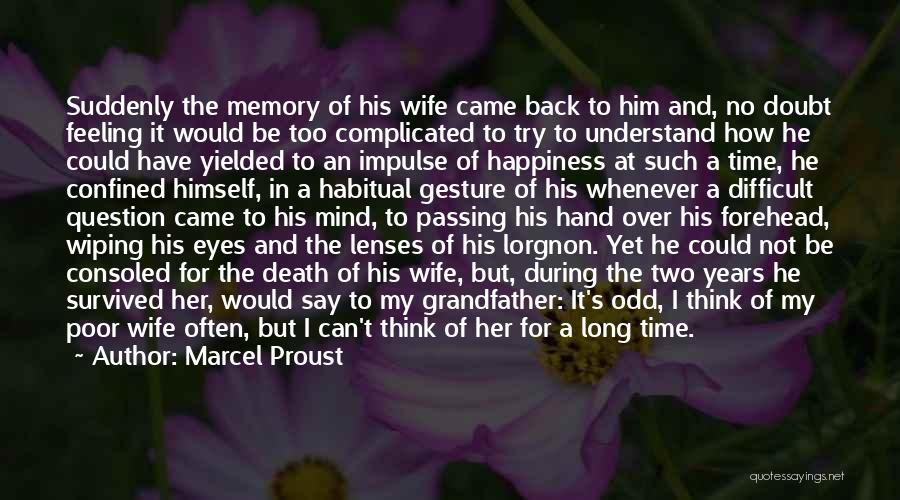 Marcel Proust Quotes: Suddenly The Memory Of His Wife Came Back To Him And, No Doubt Feeling It Would Be Too Complicated To