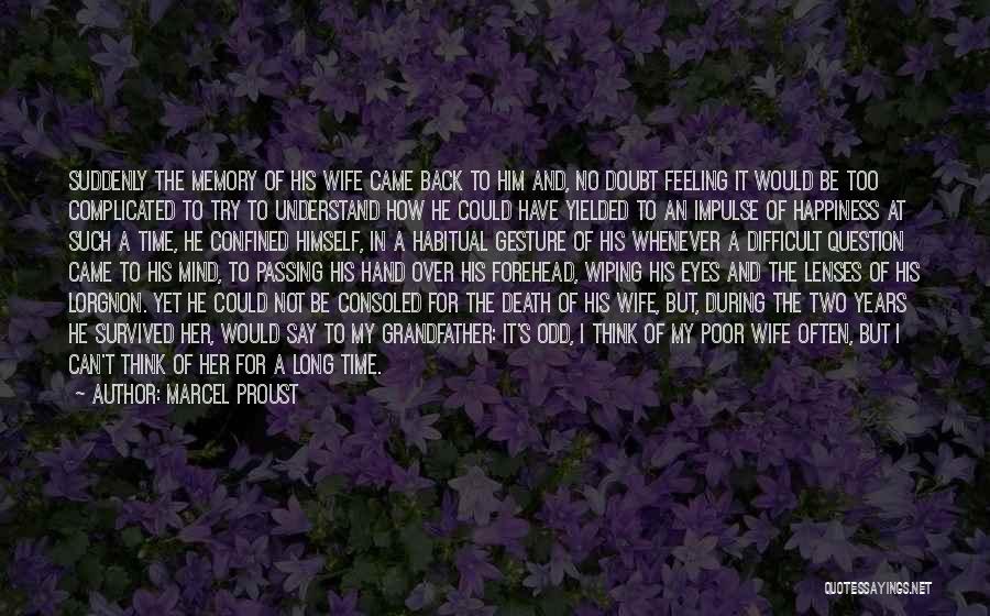 Marcel Proust Quotes: Suddenly The Memory Of His Wife Came Back To Him And, No Doubt Feeling It Would Be Too Complicated To