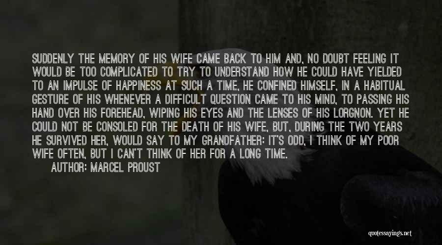 Marcel Proust Quotes: Suddenly The Memory Of His Wife Came Back To Him And, No Doubt Feeling It Would Be Too Complicated To