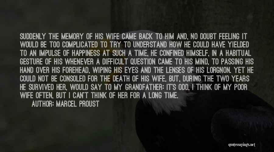 Marcel Proust Quotes: Suddenly The Memory Of His Wife Came Back To Him And, No Doubt Feeling It Would Be Too Complicated To