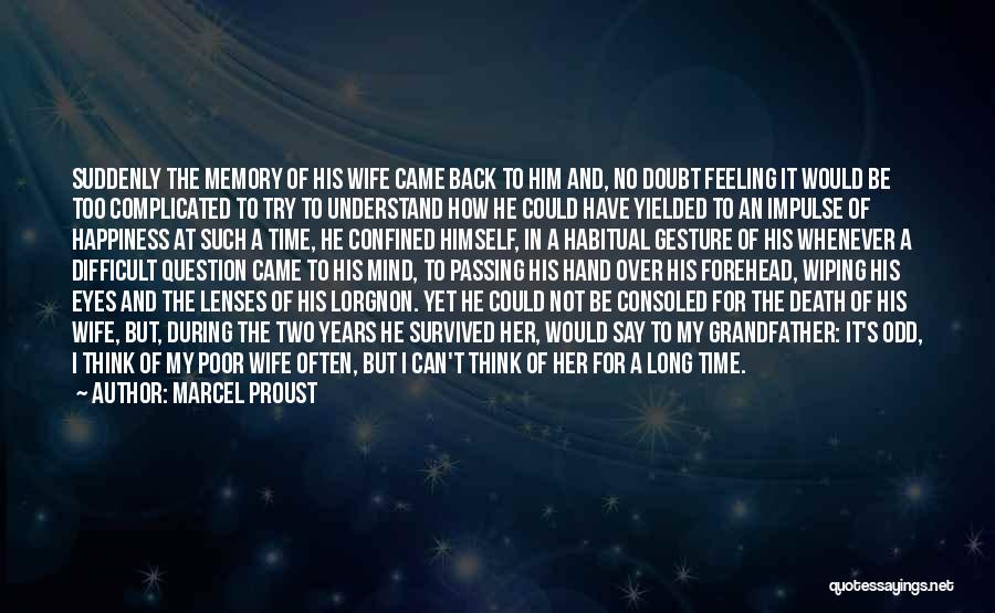 Marcel Proust Quotes: Suddenly The Memory Of His Wife Came Back To Him And, No Doubt Feeling It Would Be Too Complicated To