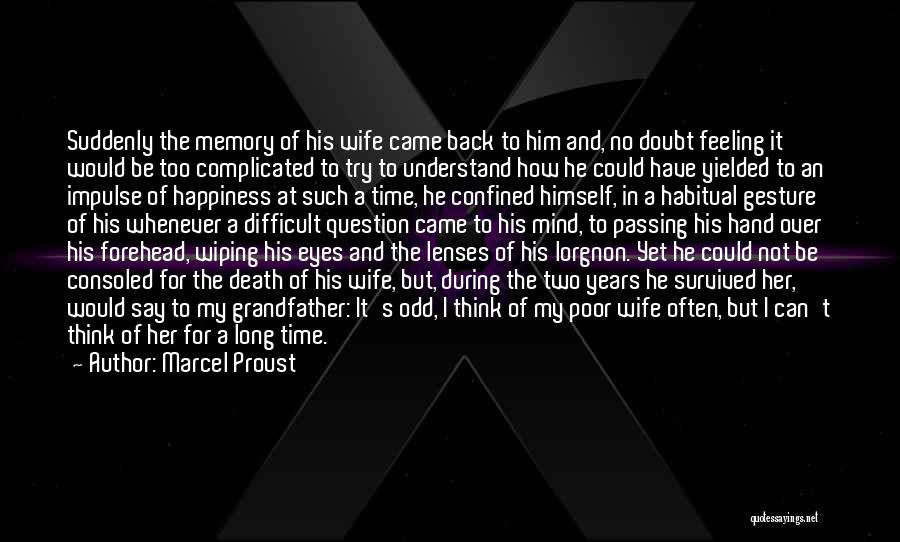 Marcel Proust Quotes: Suddenly The Memory Of His Wife Came Back To Him And, No Doubt Feeling It Would Be Too Complicated To