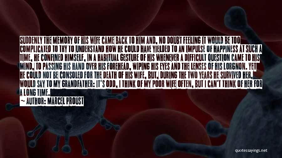 Marcel Proust Quotes: Suddenly The Memory Of His Wife Came Back To Him And, No Doubt Feeling It Would Be Too Complicated To