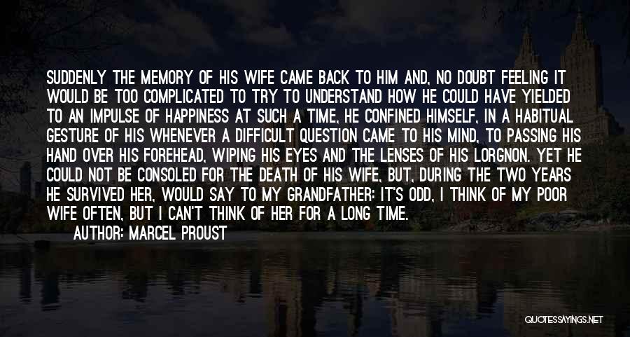 Marcel Proust Quotes: Suddenly The Memory Of His Wife Came Back To Him And, No Doubt Feeling It Would Be Too Complicated To