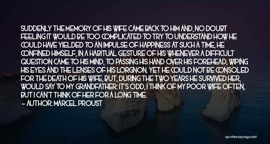 Marcel Proust Quotes: Suddenly The Memory Of His Wife Came Back To Him And, No Doubt Feeling It Would Be Too Complicated To