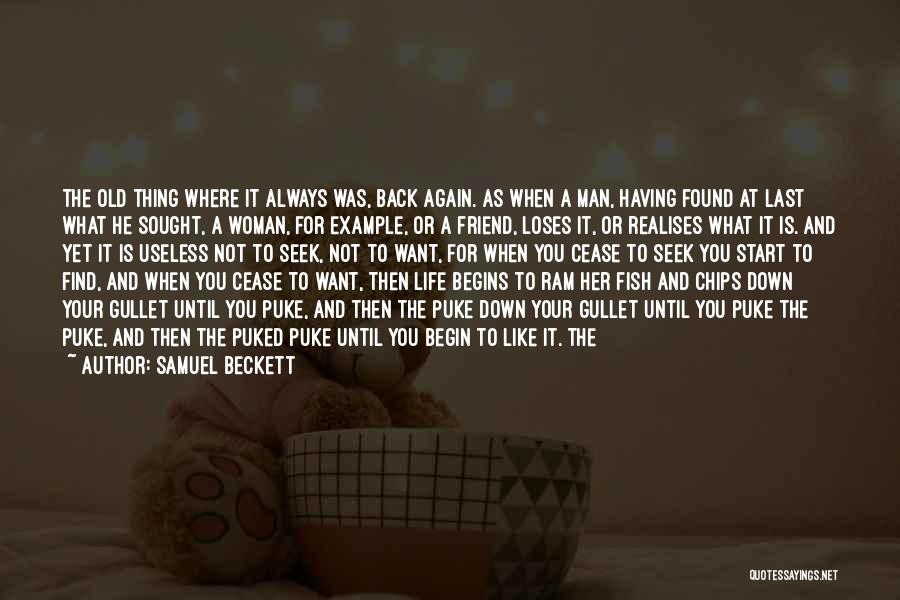 Samuel Beckett Quotes: The Old Thing Where It Always Was, Back Again. As When A Man, Having Found At Last What He Sought,