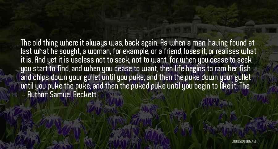 Samuel Beckett Quotes: The Old Thing Where It Always Was, Back Again. As When A Man, Having Found At Last What He Sought,