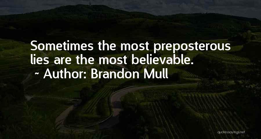 Brandon Mull Quotes: Sometimes The Most Preposterous Lies Are The Most Believable.
