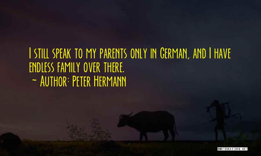 Peter Hermann Quotes: I Still Speak To My Parents Only In German, And I Have Endless Family Over There.