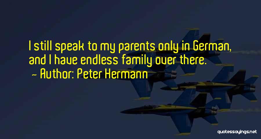 Peter Hermann Quotes: I Still Speak To My Parents Only In German, And I Have Endless Family Over There.