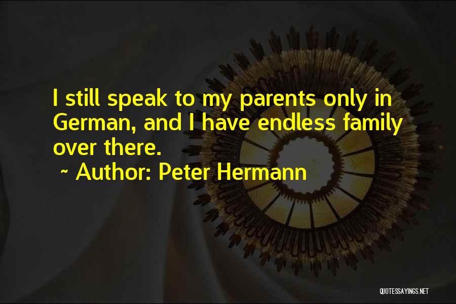 Peter Hermann Quotes: I Still Speak To My Parents Only In German, And I Have Endless Family Over There.