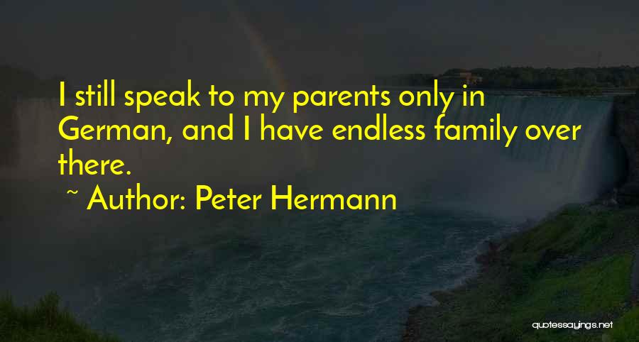 Peter Hermann Quotes: I Still Speak To My Parents Only In German, And I Have Endless Family Over There.